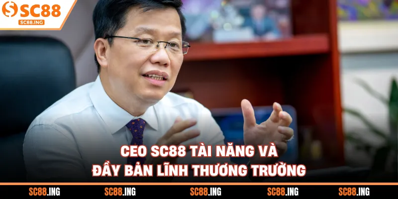 CEO SC88 tài năng và đầy bản lĩnh thương trường