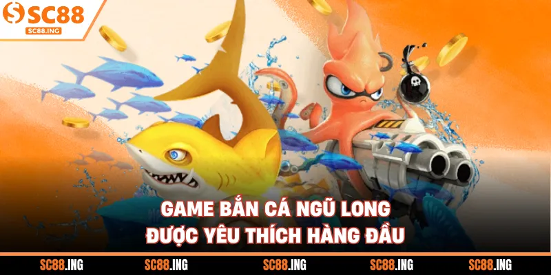 Game bắn cá Ngũ Long được yêu thích hàng đầu