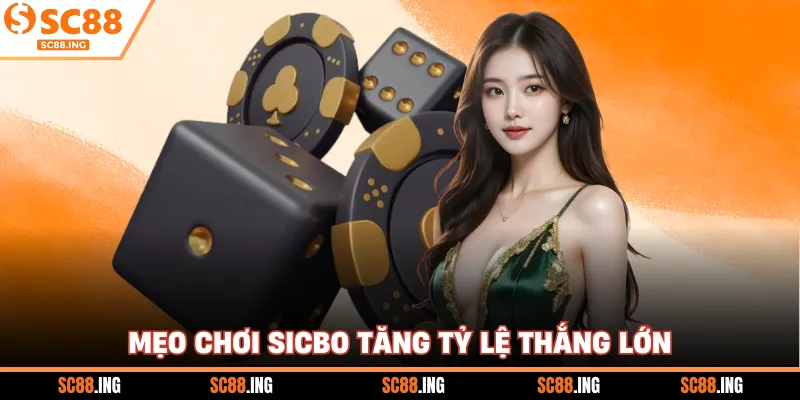 Mẹo chơi Sicbo tăng tỷ lệ thắng lớn