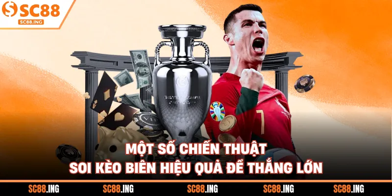 Một số chiến thuật soi kèo biên hiệu quả để thắng lớn
